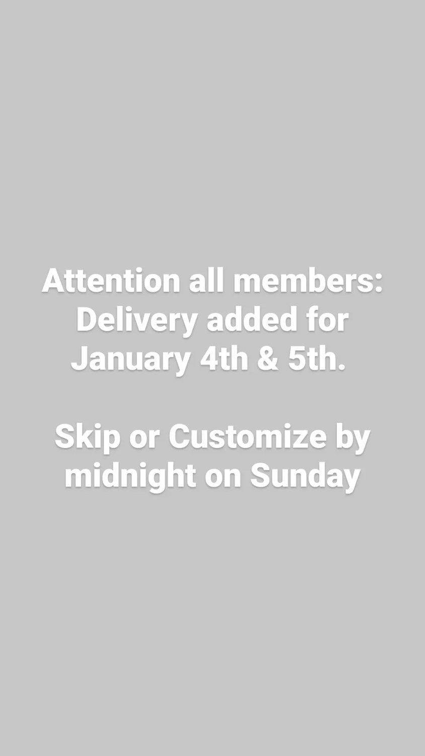 Previous Happening: IMPORTANT: Delivery added for January 4th and 5th. Please customize your order.